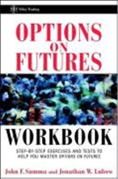 Options on Futures Workbook: Step-By-Step Exercises and Tess to Help You Master Options on Futures