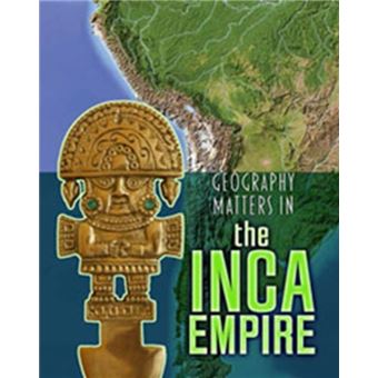 Geography Matters In The Inca Empire (Geography Matters In Ancient ...