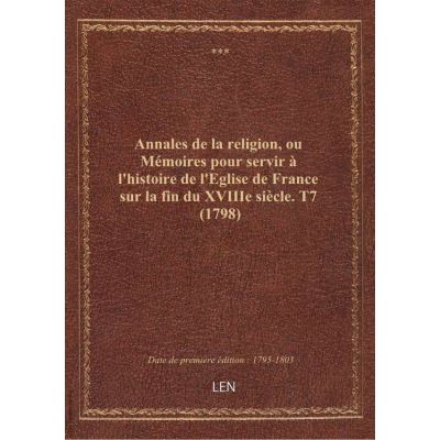 Annales de la religion, ou Mémoires pour servir à l'histoire de l'Eglise de France sur la fin du XVIIIe siècle. T7 (1798)