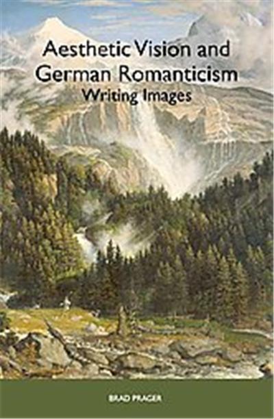 Aesthetic Vision And German Romanticism, Studies in German Literature, Linguistics and Culture