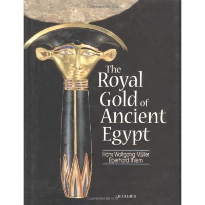 The Royal Gold Of Ancient Egypt Hans Wolfgang Muller