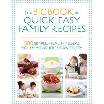 Inconnu The Big Book Of Quick, Easy Family Recipes: 500 Simple, Healthy Ideas You And Your Kids Can Enjoy - [Version Originale]