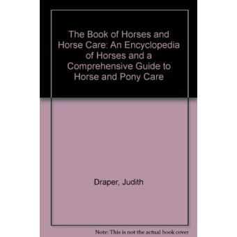 The Book of Horses and Horse Care: An Encyclopedia of Horses and a ...