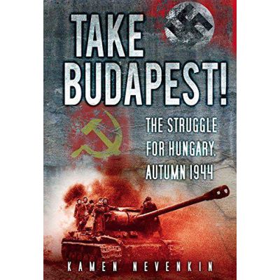 Take Budapest!: The Struggle for Hungary, Autumn 1944 - [Version Originale]