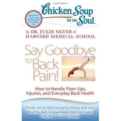 Chicken Soup for the Soul: Say Goodbye to Back Pain!: How to Handle Flare-Ups, Injuries, and Everyday Back Health