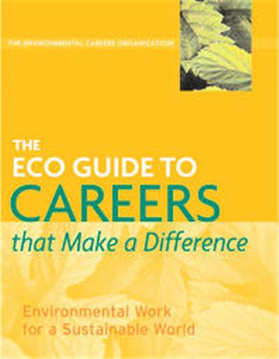 The Eco Guide To Careers That Make A Difference, The Environmental Careers Organization