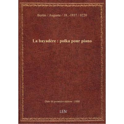 La bayadère : polka pour piano / par Auguste Bertin