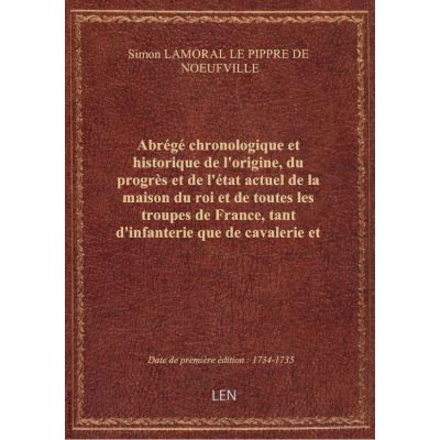 Abrégé chronologique et historique de l'origine, du progrès et de l'état actuel de la maison du roi
