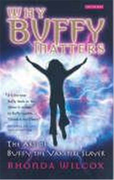 Why Buffy Matters: The Art of Buffy the Vampire Slayer