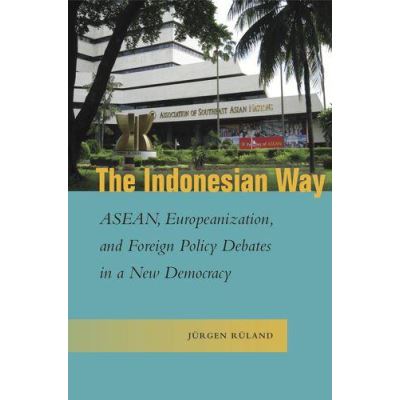 The Indonesian Way: ASEAN, Europeanization, and Foreign Policy Debates in a New Democracy (Studies in Asian Security) - [Version Originale]