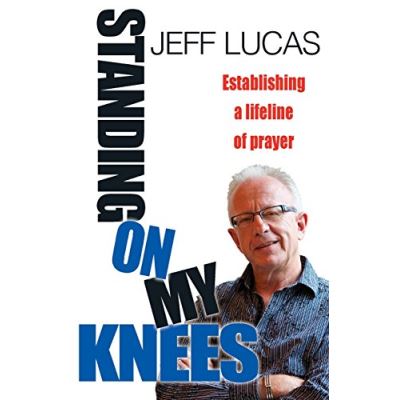 Standing on My Knees: Establishing A Lifeline Of Prayer