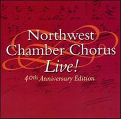Northwest Chamber Chorus Live! 40th Anniversary Edition