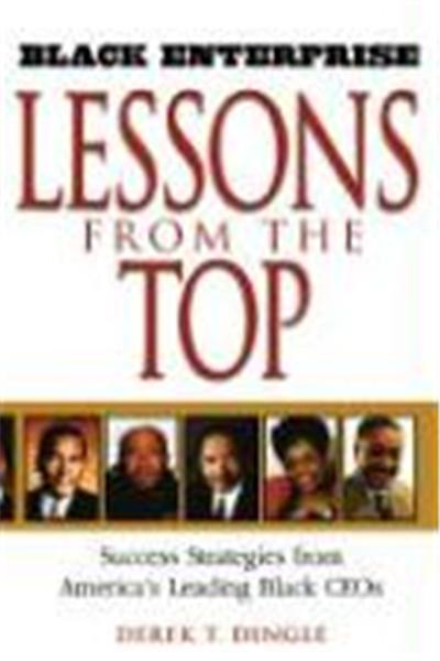Black Enterprise Lessons from the Top: Success Strategies from America's Leading Black Ceos