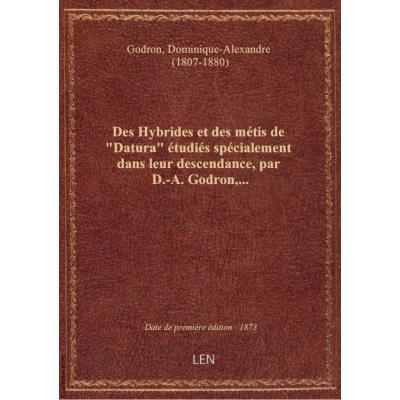 Des Hybrides et des métis de Datura étudiés spécialement dans leur descendance, par D.-A. Godron,.