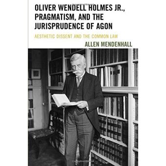 Oliver wendell holmes jr., pragmatism, and the jurisprudence of agon. - 1