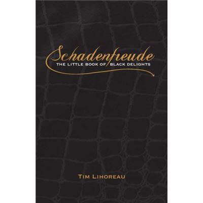Schadenfreude: The Little Book of Black Delights