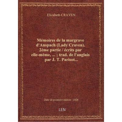 Mémoires de la margrave d'Anspach (Lady Craven). 2ème partie / écrits par elle-mème,... : trad. de l