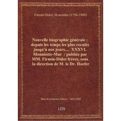 Nouvelle biographie générale : depuis les temps les plus reculés jusqu'à nos jours.... XXXVI. Monni