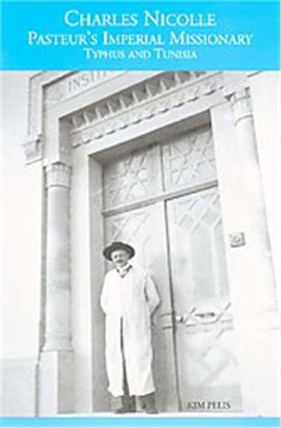 Charles Nicolle, Pasteur's Imperial Missionary, Rochester Studies in Medical History