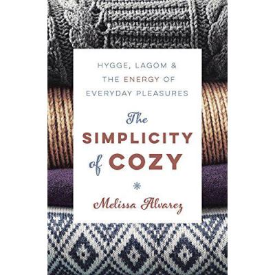 The Simplicity of Cozy: Hygge, Lagom and the Energy of Everyday Pleasures - [Version Originale]