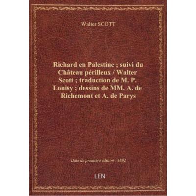 Richard en Palestine : suivi du Chteau périlleux / Walter Scott : traduction de M. P. Louisy : dess