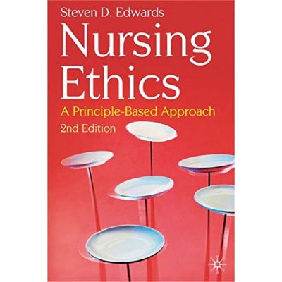 Nursing Ethics: A Principle-Based Approach