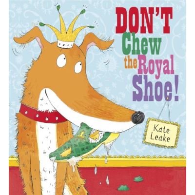 Don't Chew The Royal Shoe! Kate Leake