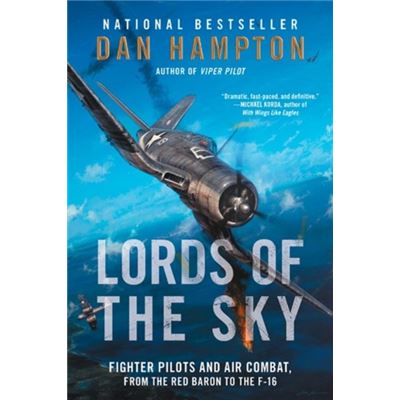 Lords Of The Sky: Fighter Pilots And Air Combat, From The Red Baron To The F-16 (Paperback)