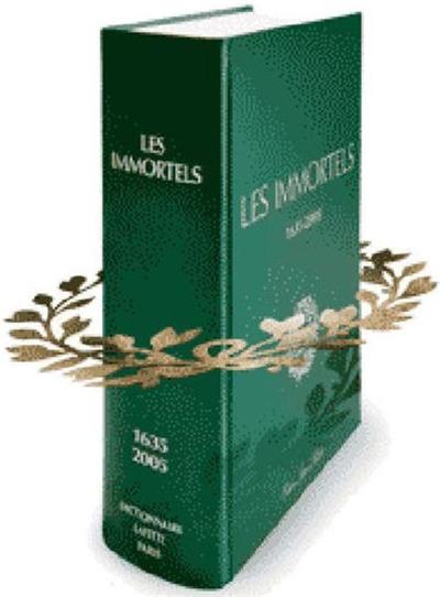 LES IMMORTELS , DICTIONNAIRE BIOGRAPHIQUE ET CHRONOLOGIQUE DES MEMBRES DE L'ACADEMIE FRANCAISE DEPUIS SA CREATION EN 1635 JUSQU'AU DEBUT DU XXIE SIECLE