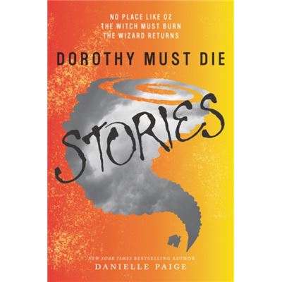 Dorothy Must Die Stories: No Place Like Oz, The Witch Must Burn, The Wizard Returns (Dorothy Must Die Novella) (Paperback)