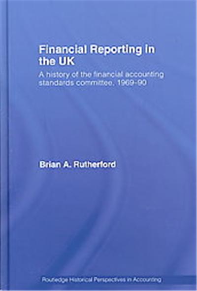 Financial Reporting in the UK, Routledge Historical Perspectives in Accounting