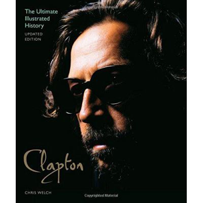 Clapton - Updated Edition: The Ultimate Illustrated History - [Version Originale]