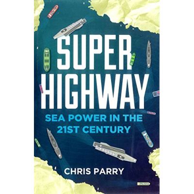 Super Highway: Sea Power in the 21st Century