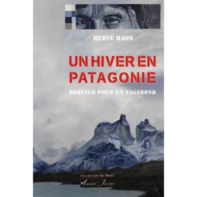 Un Hiver En Patagonie - Requiem Pour Un Vagabond