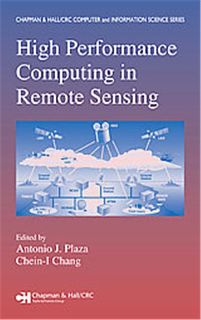 High Performance Computing in Remote Sensing, Chapman & Hall/CRC Computer & Information Science Series