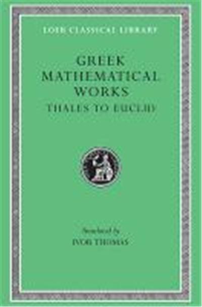 Loeb Classical Library Greek Mathematical Works Thales To Euclid, Lcl, No. 335