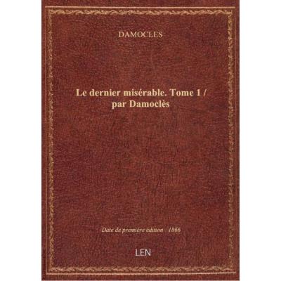 Le dernier misérable. Tome 1 / par Damoclès
