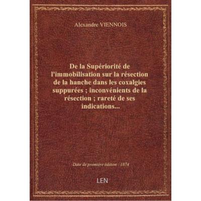 De la Supériorité de l'immobilisation sur la résection de la hanche dans les coxalgies suppurées : i