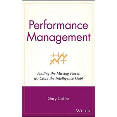 Performance Management: Finding the Missing Pieces (to Close the Intelligence Gap)