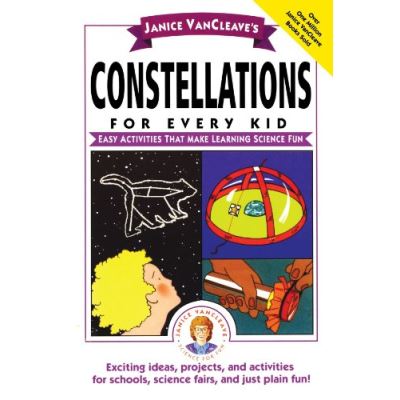 Janice VanCleave's Constellations for Every Kid: Easy Activities That Make Learning Science Fun