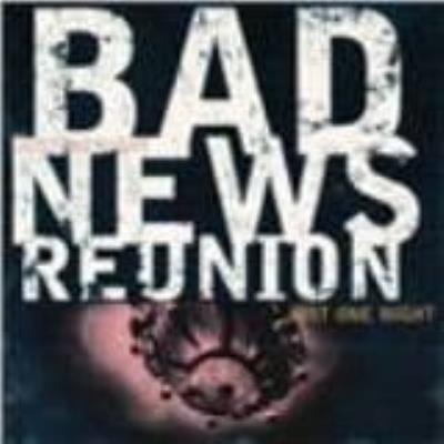Just One Night - Bad News Reunion
