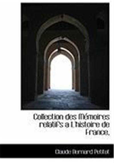 Collection Des Memoires Relatifs A L'Histoire de France,