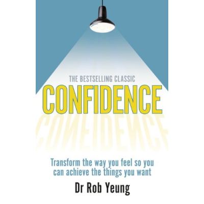 Confidence: Transform the Way You Feel So You Can Achieve the Things You Want
