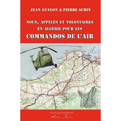 Nous, Appeles Et Volontaires En Algerie Pour Les Commandos De L'Air