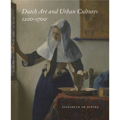Dutch Art And Urban Cultures, 1200--1700 (Hardcover)