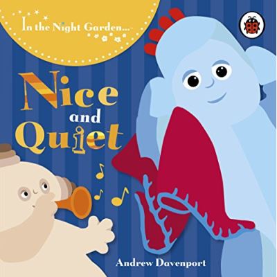 in the night garden: nice and quiet