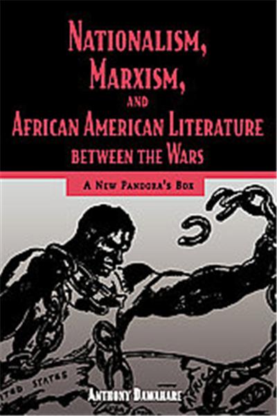 Nationalism, Marxism, and African American Literature Between the Wars, Margaret Walker Alexander Series in African American Studies