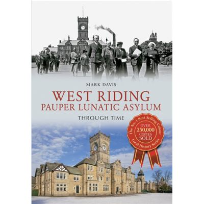 West Riding Pauper Lunatic Asylum Through Time (Paperback)