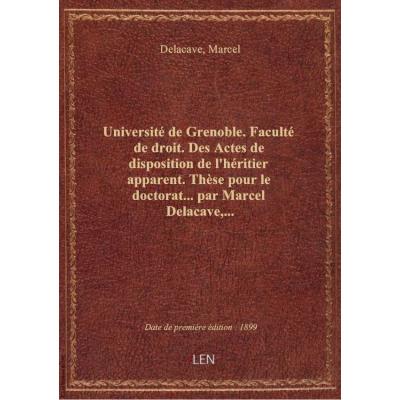 Université de Grenoble. Faculté de droit. Des Actes de disposition de l'héritier apparent. Thèse pou