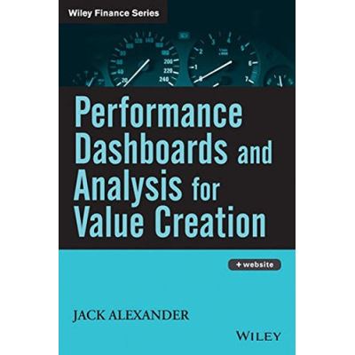 Performance Dashboards And Analysis for Value Creation, Wiley Finance Series